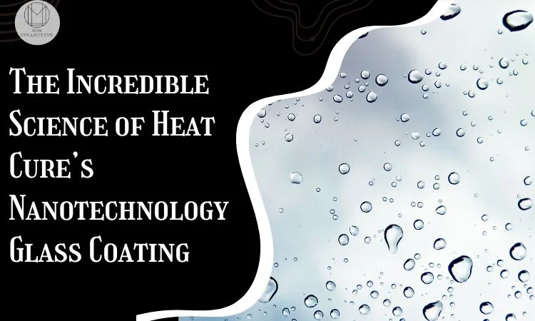 Heat Cures Nanotechnology Glass Coating