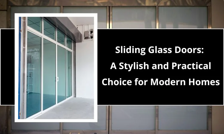 Sliding Glass Doors: A Stylish and Practical Choice for Modern Homes